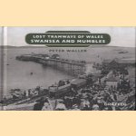 Lost Tramways of Wales. Swansea and Mumbles door Peter Waller