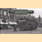 Lost Tramways of Wales. North Wales door Peter Waller