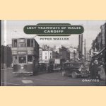 Lost Tramways of Wales. Cardiff door Peter Waller