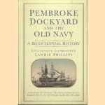 Pembroke Dockyard and the Old Navy. A Bicentennial History door Lawrie Phillips