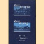 Over het spoor. Over de brug -85 jaar ZVV Zaandijk 1917-2002 door Siem Engel e.a.