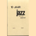 10 jaar jazz in Club Zoetermeer 1973 1983 door John Vloemans e.a.