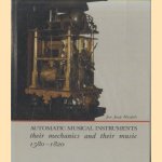 Automatic Musical Instruments. Their mechanics and their music 1580-1820 door Jan Jaap Haspels