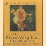 Oud geluk. Plato, Vergilius, Ovidius e.a. over liefde, lust en leven door Harm-Jan van Dam e.a.