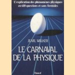 Le carnaval de la physique. L'explication des phenomenes physiques en 610 questions et sans formules door Jearl Walker