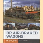 BR Air-braked Wagons in Colour door David Ratcliffe