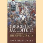 Crucible of the Jacobite '15. The Battle of Sheriffmuir 1715 door Jonathan Oates