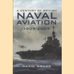 A Century of British Naval Aviation 1909-2009 door David Wragg