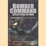 Bomber Command Reflections of War. Live to Die Another Day: June 1942 - Summer 1943. Volume: 2 door Martin W. Bowman