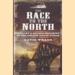 The Race to the North. Rivalry and Record-Breaking in the Golden Age of Steam door David Wragg