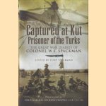 Captured at Kut, Prisoner of the Turks. The Great War Diaries of Colonel William Spackman door Tony Spackman