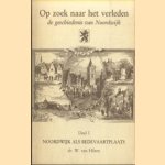 Op zoek naar het verleden. De geschiedenis van Noordwijk. Deel I: Noordwijk als bedevaartplaats door W. van Hilten