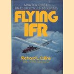 Flying IFR. A practical guide to day-to-day flying on instruments door Richard L. Collins