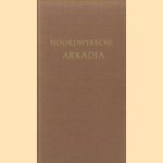 Noordwyksche Arkadia. In dichtmaat uitgebreid door Jokobus vander Valk