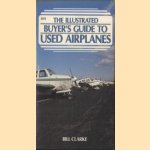 The Illustrated Buyer's Guide to Used Airplanes door Bill Clarke