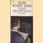 Flying Without Wings. A Flight Simulation Manual door Paul Garrison