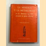 La minería y la metalurgia en la América Española durante la época colonial door Modesto Bargallo