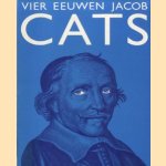 Vier eeuwen Jacob Cats - tentoonstelling door Prof. Dr. L. Strengholt e.a.