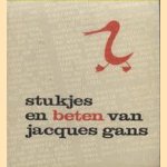 Stukjes en beten van Jacques Gans door Jacques Gans