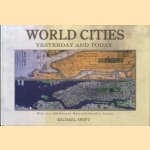 World Cities Yesterday and Today: With Over 250 Historic Maps and Satellite Images door Michael Swift