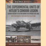 The Experimental Units of Hitler's Condor Legion German Aircraft in Action During the Spanish Civil War. Rare photographs from wartime collections door Rafael A. Permuy Lopez e.a.