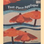 Fast-Piece Applique. Easy, Artful Quilts by Machine door Rose Hughes