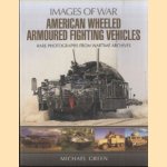 American Wheeled Armoured Fighting Vehicles. Rare photographs from wartime archives door Michael Green