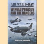 Air War D-Day. Winged Pegasus and the Rangers door Martin W. Bowman