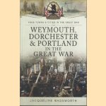 Weymouth, Dorchester & Portland in the Great War door Jacqueline Wadsworth