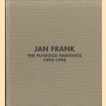 Jan Frank : the plywood paintings 1993-1998 door Raphael Rubenstein