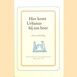 Hier komt Urbanus bij een hoer. Volk en volkslectuur in de achttiende-eeuwse Amsterdamse Nes door Arie van den Berg