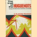 The trail of the Huguenots in Europe, the United States, South Africa and Canada door G. Elmore Reaman