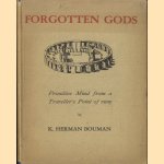 Forgotten Gods. Primitive mind from a traveller's point of view door K. Herman Bouman