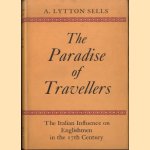 The Paradise of Travellers. The Italian Influence on Englishmen in the 17th Century door A. Lytton Sells