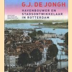 G.J. de Jongh. Havenbouwer en stadsontwikkelaar in Rotterdam door Len de Klerk