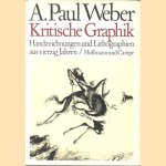 Kritische Graphik: Handzeichnungen und Lithographien aus vierzig Jahren door A. Paul Weber e.a.