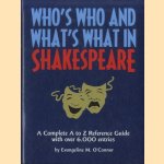 Who's who and what's what in Shakespeare. A Complete A-Z Reference Guide of 6000 Entries door Evangeline M. O' Connor