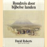 Rondreis door de bijbelse landen door David Roberts e.a.