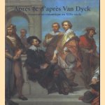 Après & d'après Van Dyck. La récupération romantique au XIXe siècle door Paul Verbraeken