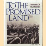 To the Promised Land. The Birth of Israel. 40th Anniversary door Uri Dan