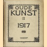 Oude Kunst. Jaargang II 1917. Een maandschrift voor verzamelaars en kunstzinnigen door Dr. N.G. van Huffel