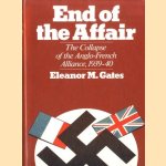 End of the Affair: Collapse of the Anglo-French Alliance, 1939-40 door Eleanor M. Gates