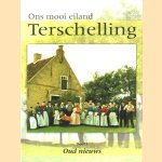 Ons mooi eiland Terschelling. Deel 1: Oud nieuws door Jan van Dieren