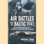 Air Battles Over the Baltic 1941. The Air War on 22 June 1941 - the Battle for Stalin's Baltic Region door Mikhail Timin