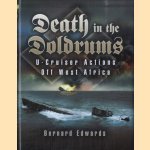 Death in the Doldrums. U-Cruisers Actions Off West Africa door Bernard Edwards