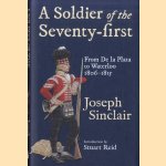 A Soldier of the Seventy-First. From De La Plata to Waterloo 1806-1815 door Joseph Sinclair