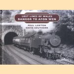 Lost Lines of Wales. Bangor to Afon Wen door Paul Lawton e.a.