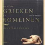 De Oude Grieken en Romeinen. Hun denken en doen door Arnold Provoost