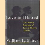 Love and Hatred. The Troubled Marriage of Leo and Sonya Tolstoy door William L. Shirer