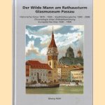 Der Wilde Mann am Rathausturm. Glasmuseum Passau. Historische Fotos 1870 - 1920. Stadtbildvergleiche 1940 - 2008. Chronologie einer Altstadtsanierung. Europäisches Glas 1650 - 1950 door Georg Höltl